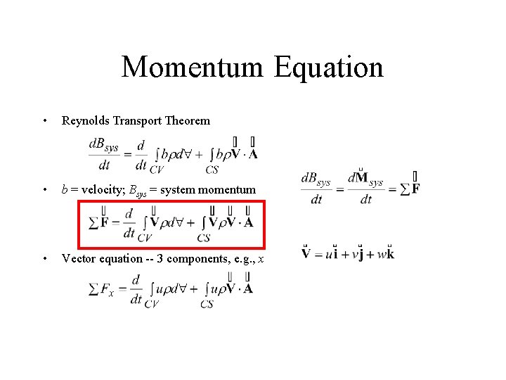 Momentum Equation • Reynolds Transport Theorem • b = velocity; Bsys = system momentum