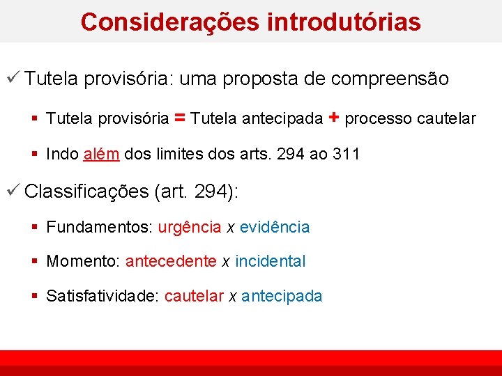 Considerações introdutórias ü Tutela provisória: uma proposta de compreensão § Tutela provisória = Tutela