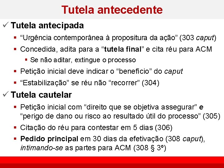 Tutela antecedente ü Tutela antecipada § “Urgência contemporânea à propositura da ação” (303 caput)