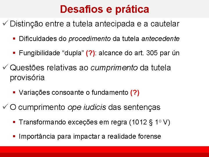 Desafios e prática ü Distinção entre a tutela antecipada e a cautelar § Dificuldades