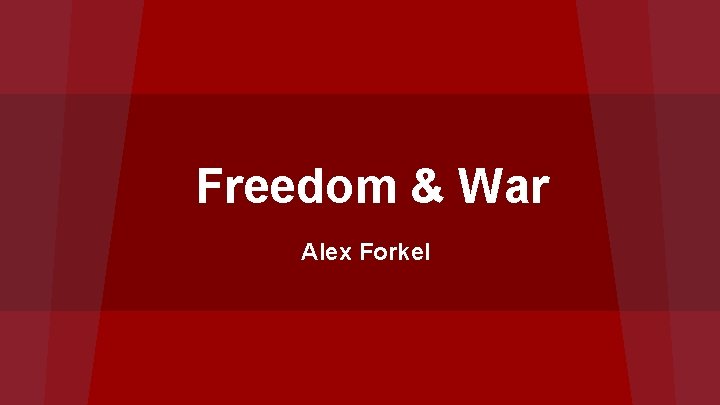 Freedom & War Alex Forkel 