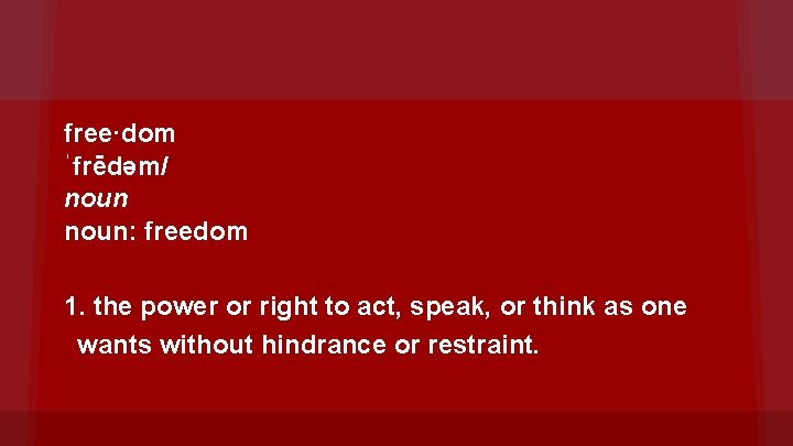 free·dom ˈfrēdəm/ noun: freedom 1. the power or right to act, speak, or think