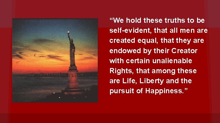 “We hold these truths to be self-evident, that all men are created equal, that