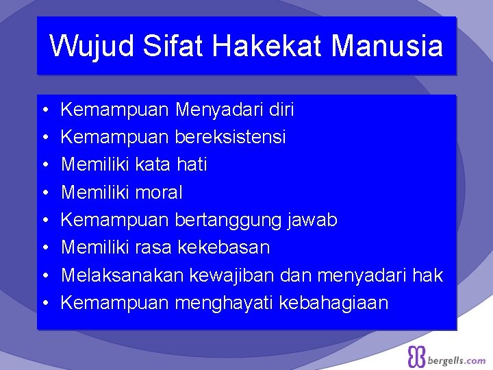 Wujud Sifat Hakekat Manusia • • Kemampuan Menyadari diri Kemampuan bereksistensi Memiliki kata hati