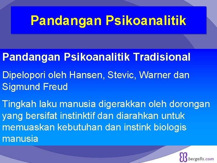 Pandangan Psikoanalitik Tradisional Dipelopori oleh Hansen, Stevic, Warner dan Sigmund Freud Tingkah laku manusia