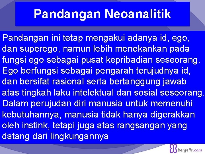 Pandangan Neoanalitik Pandangan ini tetap mengakui adanya id, ego, dan superego, namun lebih menekankan