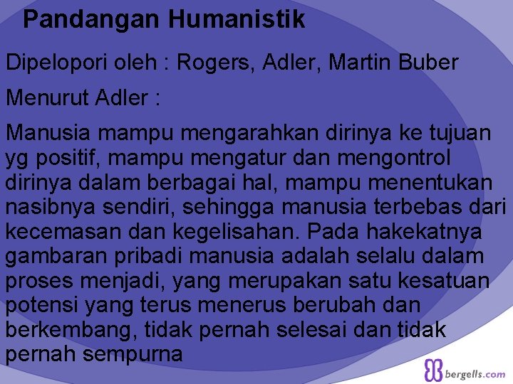 Pandangan Humanistik Dipelopori oleh : Rogers, Adler, Martin Buber Menurut Adler : Manusia mampu