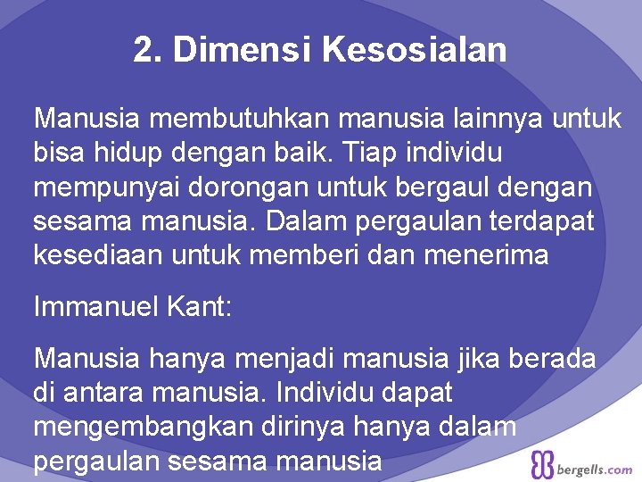 2. Dimensi Kesosialan Manusia membutuhkan manusia lainnya untuk bisa hidup dengan baik. Tiap individu