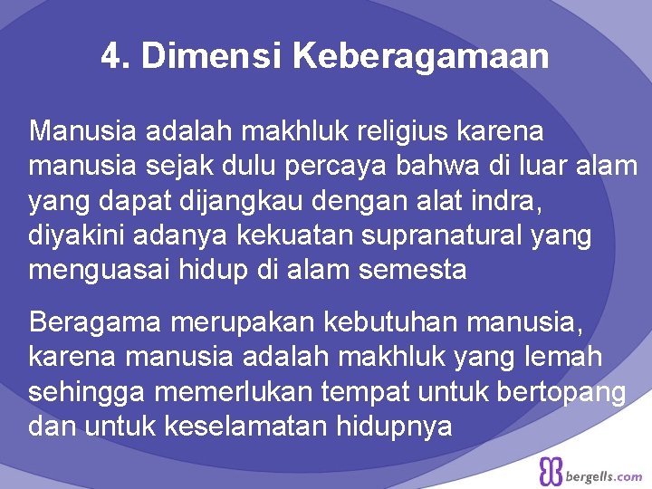 4. Dimensi Keberagamaan Manusia adalah makhluk religius karena manusia sejak dulu percaya bahwa di