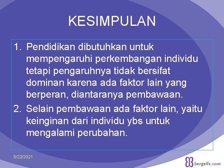 KESIMPULAN 1. Pendidikan dibutuhkan untuk mempengaruhi perkembangan individu tetapi pengaruhnya tidak bersifat dominan karena