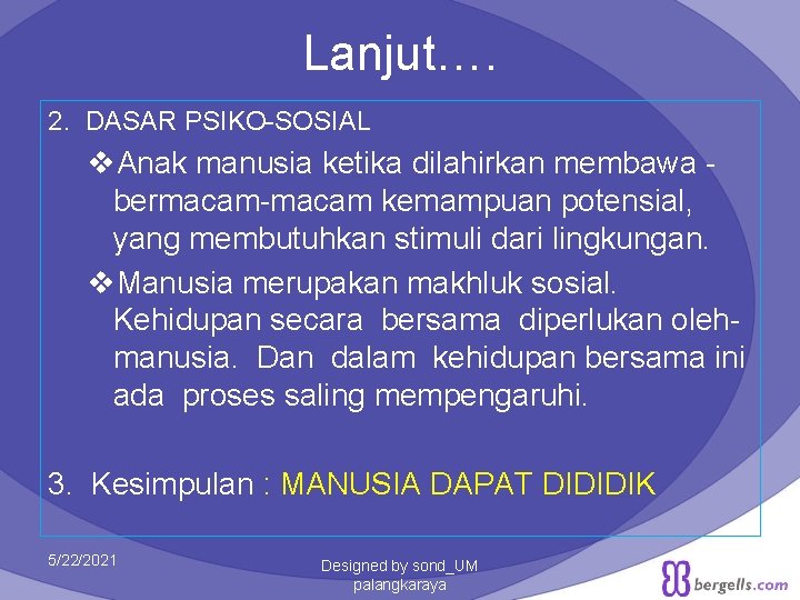 Lanjut…. 2. DASAR PSIKO-SOSIAL v. Anak manusia ketika dilahirkan membawa bermacam-macam kemampuan potensial, yang