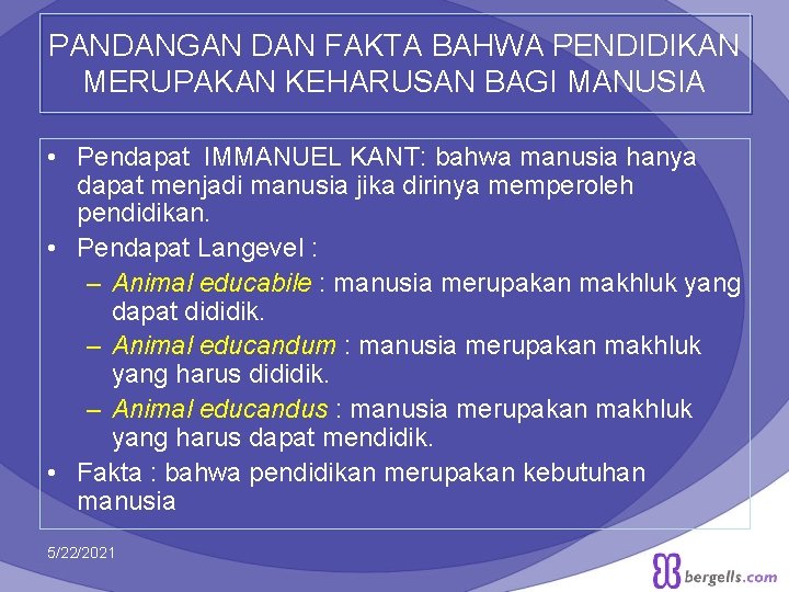 PANDANGAN DAN FAKTA BAHWA PENDIDIKAN MERUPAKAN KEHARUSAN BAGI MANUSIA • Pendapat IMMANUEL KANT: bahwa