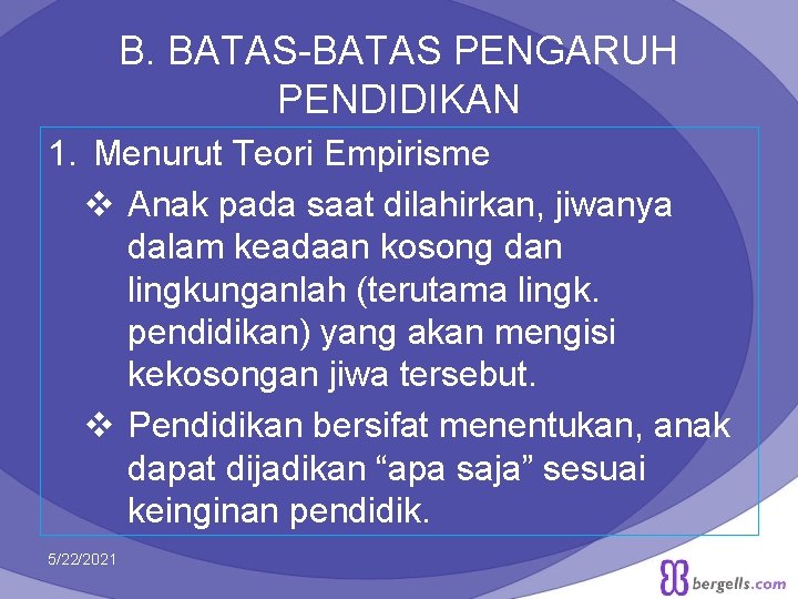 B. BATAS-BATAS PENGARUH PENDIDIKAN 1. Menurut Teori Empirisme v Anak pada saat dilahirkan, jiwanya