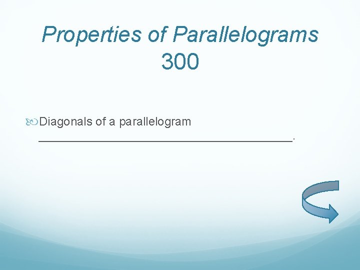 Properties of Parallelograms 300 Diagonals of a parallelogram ___________________. 