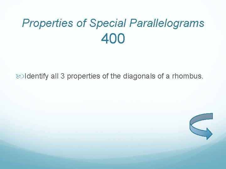 Properties of Special Parallelograms 400 Identify all 3 properties of the diagonals of a