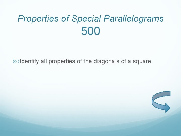 Properties of Special Parallelograms 500 Identify all properties of the diagonals of a square.