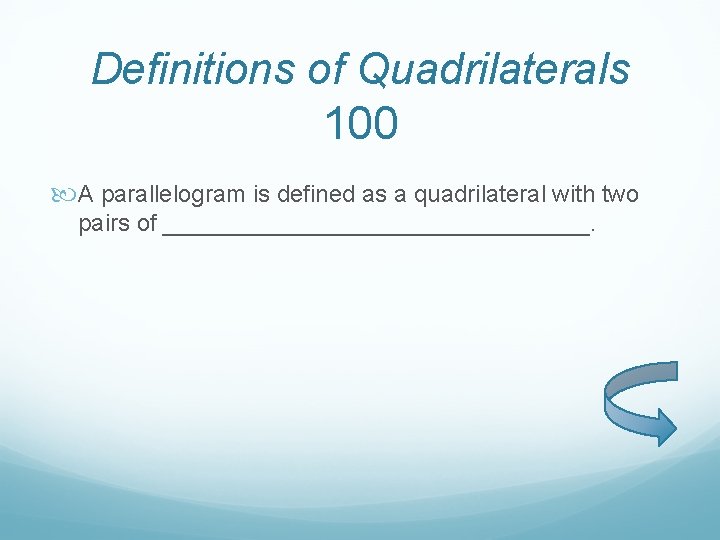 Definitions of Quadrilaterals 100 A parallelogram is defined as a quadrilateral with two pairs