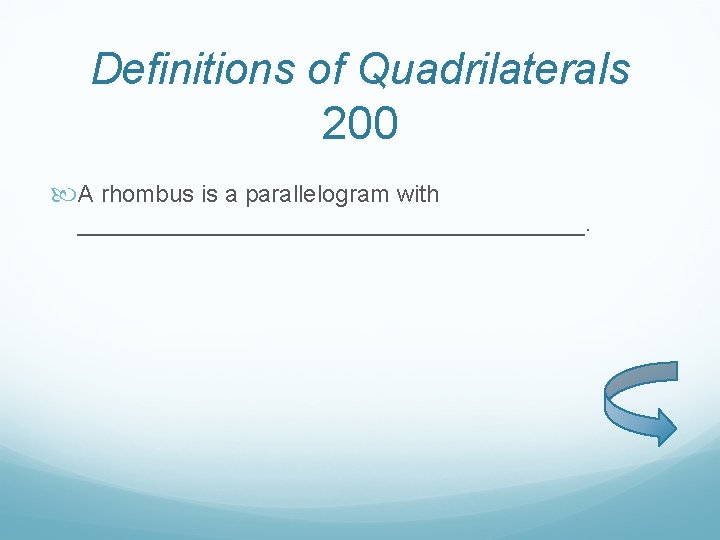 Definitions of Quadrilaterals 200 A rhombus is a parallelogram with ___________________. 