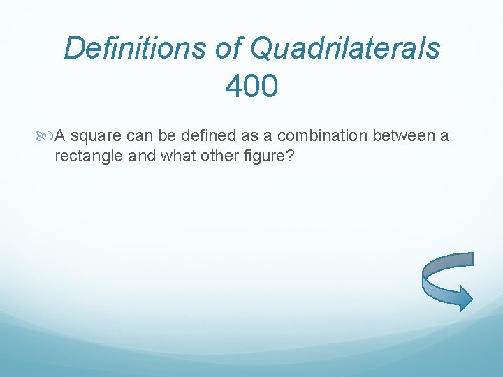 Definitions of Quadrilaterals 400 A square can be defined as a combination between a