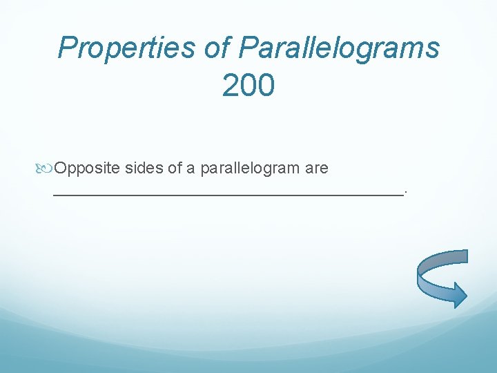 Properties of Parallelograms 200 Opposite sides of a parallelogram are ___________________. 