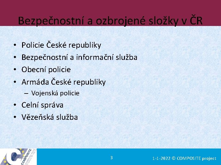Bezpečnostní a ozbrojené složky v ČR • • Policie České republiky Bezpečnostní a informační