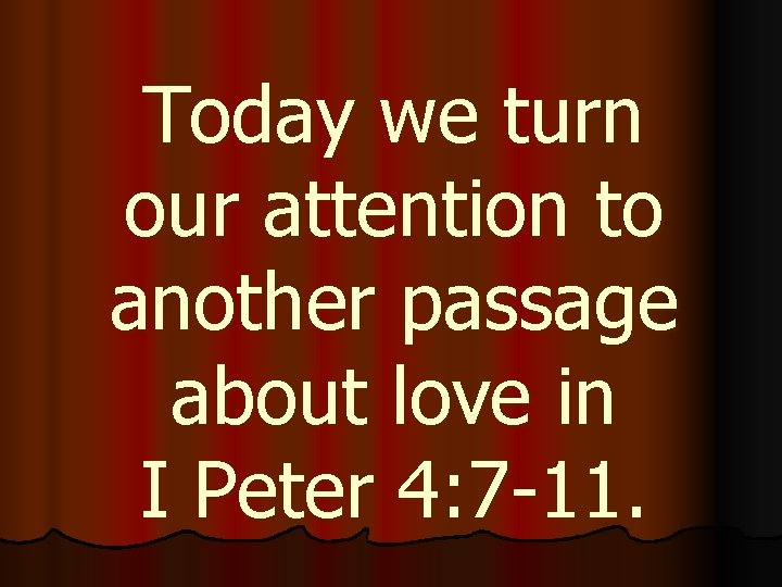 Today we turn our attention to another passage about love in I Peter 4: