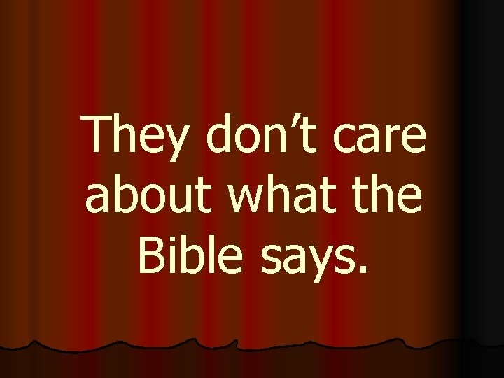 They don’t care about what the Bible says. 