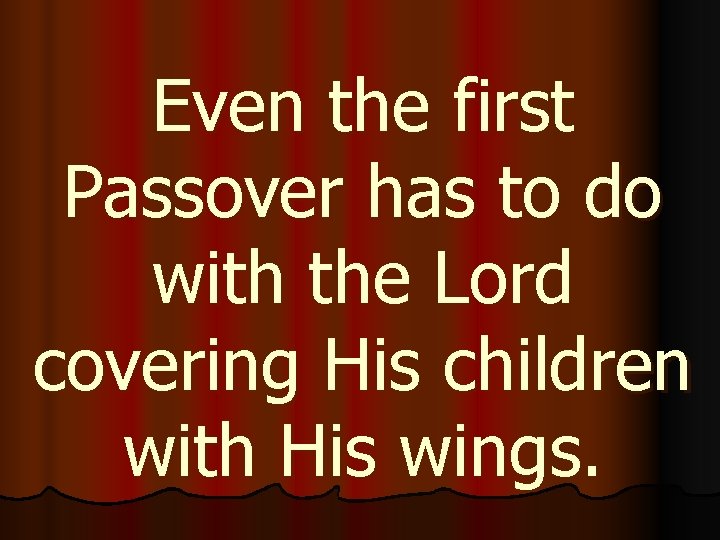 Even the first Passover has to do with the Lord covering His children with