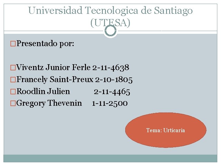 Universidad Tecnologica de Santiago (UTESA) �Presentado por: �Viventz Junior Ferle 2 -11 -4638 �Francely
