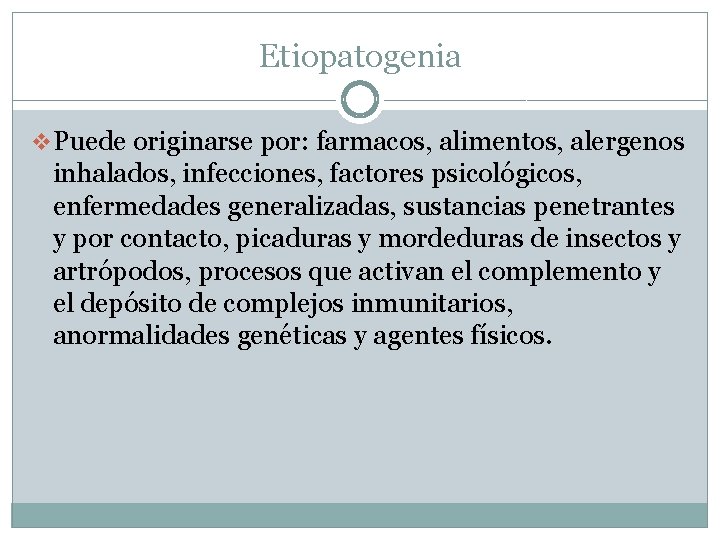 Etiopatogenia v Puede originarse por: farmacos, alimentos, alergenos inhalados, infecciones, factores psicológicos, enfermedades generalizadas,