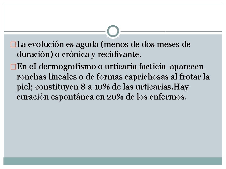 �La evolución es aguda (menos de dos meses de duración) o crónica y recidivante.