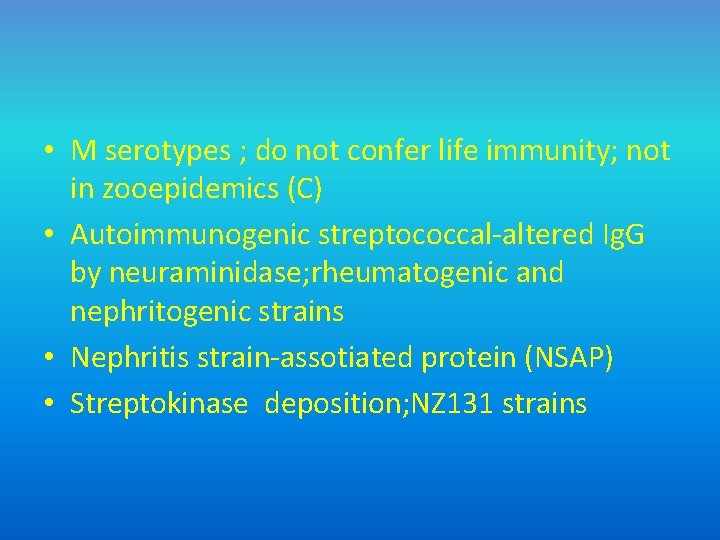  • M serotypes ; do not confer life immunity; not in zooepidemics (C)