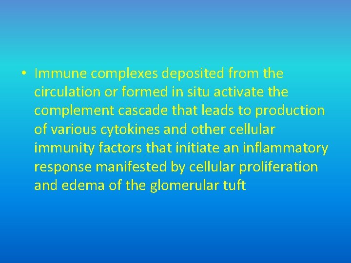  • Immune complexes deposited from the circulation or formed in situ activate the