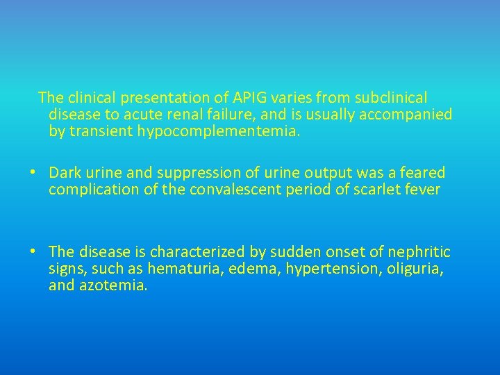 The clinical presentation of APIG varies from subclinical disease to acute renal failure, and