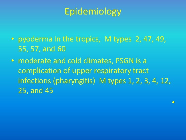 Epidemiology • pyoderma In the tropics, M types 2, 47, 49, 55, 57, and