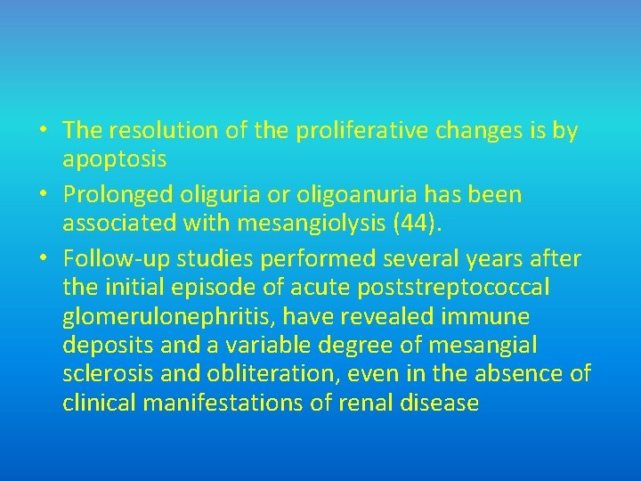  • The resolution of the proliferative changes is by apoptosis • Prolonged oliguria