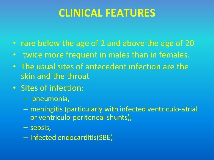 CLINICAL FEATURES • rare below the age of 2 and above the age of
