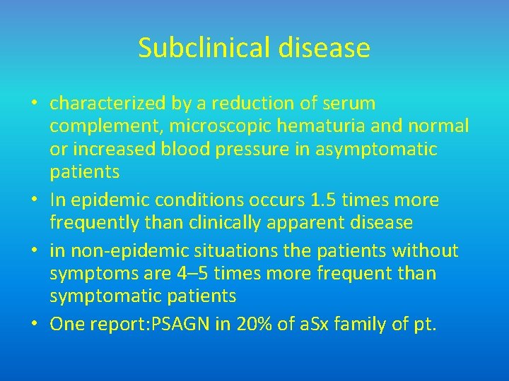 Subclinical disease • characterized by a reduction of serum complement, microscopic hematuria and normal
