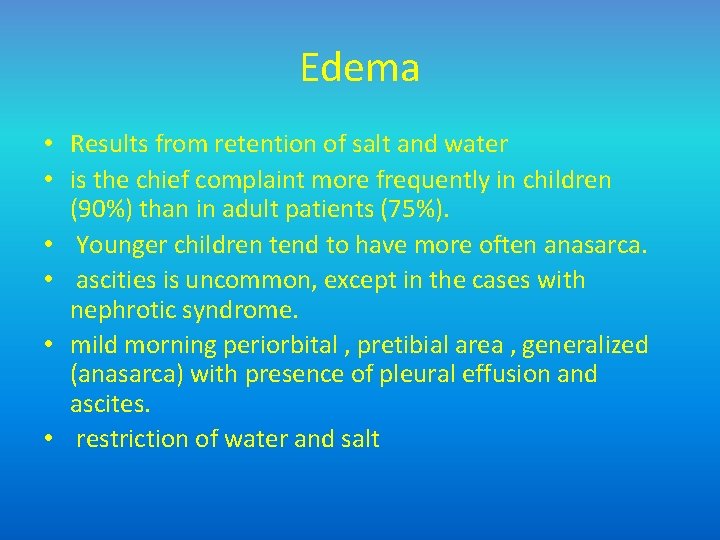 Edema • Results from retention of salt and water • is the chief complaint
