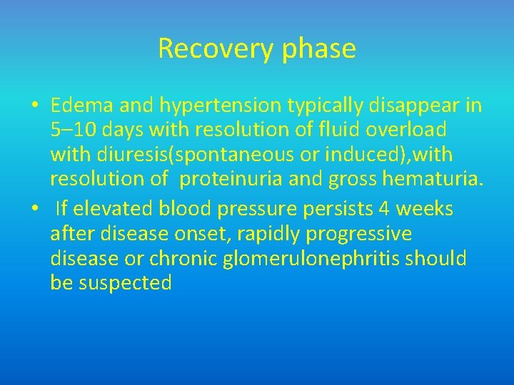 Recovery phase • Edema and hypertension typically disappear in 5– 10 days with resolution