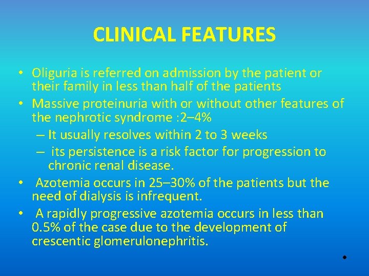 CLINICAL FEATURES • Oliguria is referred on admission by the patient or their family