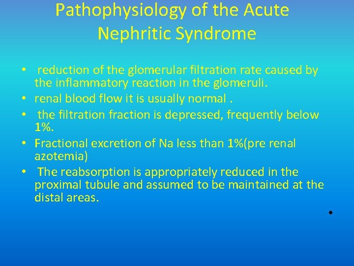 Pathophysiology of the Acute Nephritic Syndrome • reduction of the glomerular filtration rate caused