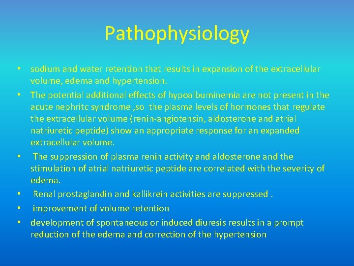 Pathophysiology • sodium and water retention that results in expansion of the extracellular volume,
