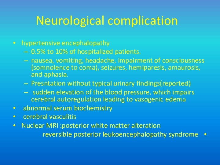 Neurological complication • hypertensive encephalopathy – 0. 5% to 10% of hospitalized patients. –