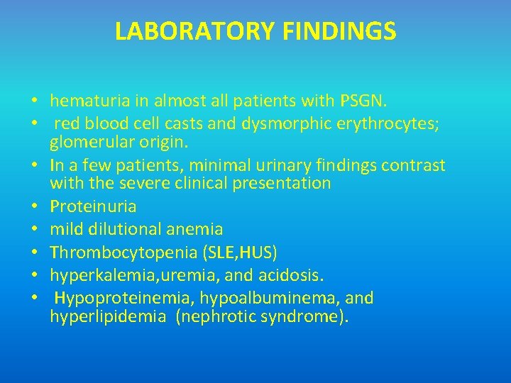 LABORATORY FINDINGS • hematuria in almost all patients with PSGN. • red blood cell