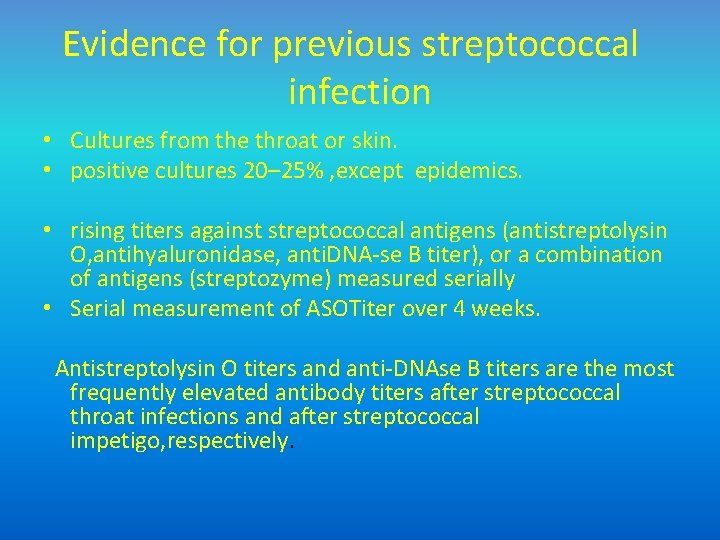 Evidence for previous streptococcal infection • Cultures from the throat or skin. • positive