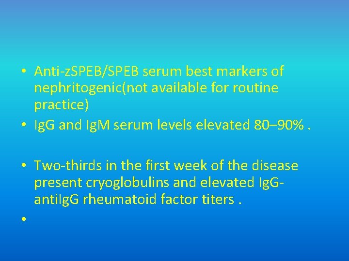  • Anti-z. SPEB/SPEB serum best markers of nephritogenic(not available for routine practice) •