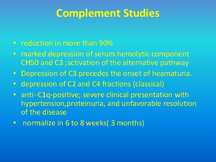 Complement Studies • reduction in more than 90% • marked depression of serum hemolytic