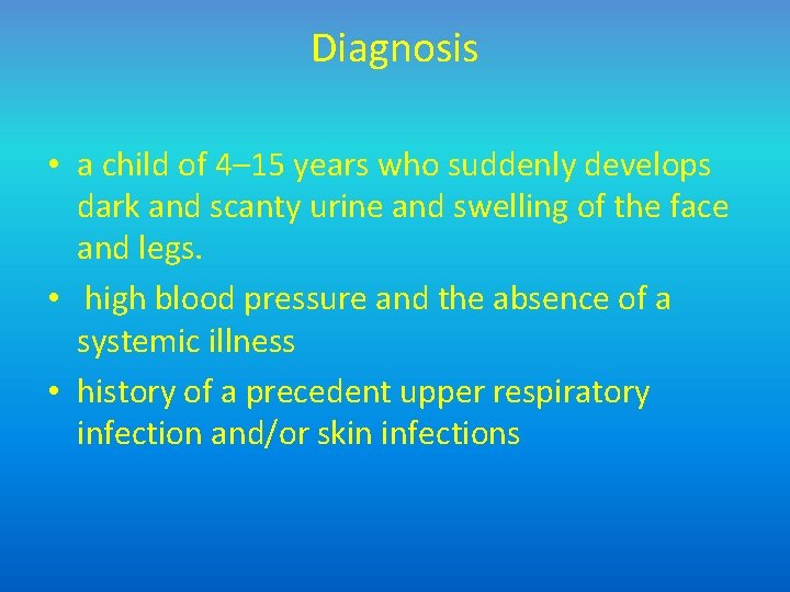 Diagnosis • a child of 4– 15 years who suddenly develops dark and scanty