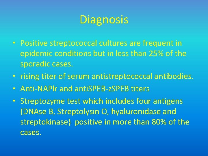 Diagnosis • Positive streptococcal cultures are frequent in epidemic conditions but in less than